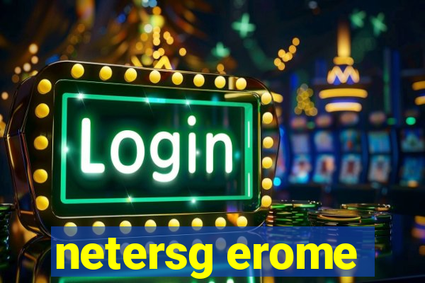 netersg erome